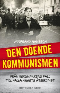 bokomslag Den döende kommunismen : från Berlinmurens fall till kalla krigets återkoms