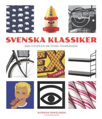 bokomslag Svenska klassiker : små historier om stora framgångar