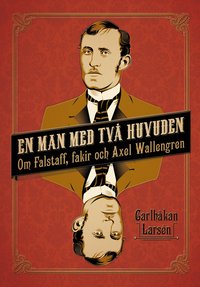 bokomslag En man med två huvuden : om Axel Wallengren och Falstaff, fakir