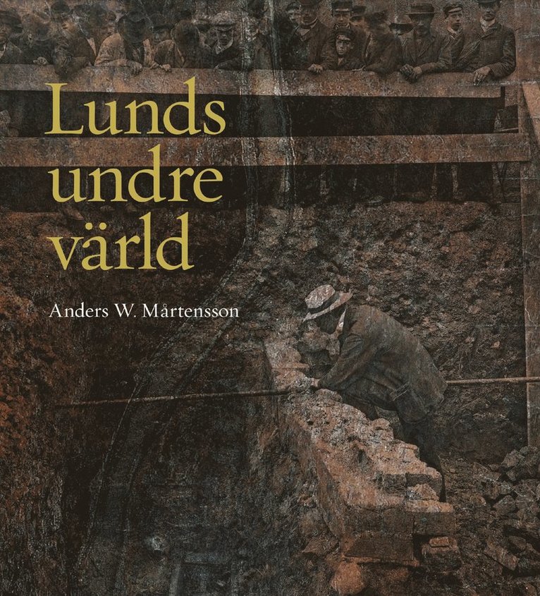 Anders W. Mårtensson - Lunds undre värld : en ovärderlig kunskapskälla till stadens historia D. 1 1890-1939, Inbunden