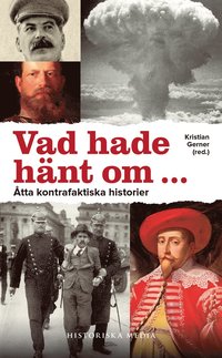 bokomslag Vad hade hänt om- : åtta kontrafaktiska historier