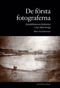 bokomslag De första fotograferna. Introduktionen av fotokonsten i 1840-talets Sverige