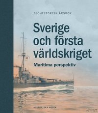 bokomslag Sverige och första världskriget : maritima perspektiv