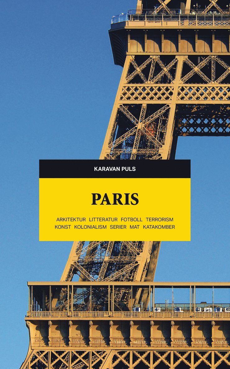 Paris : arkitektur, litteratur, fotboll, terrorism, konst, kolonialism, serier, mat, katakomber 1