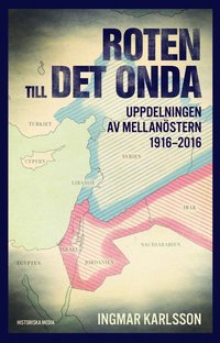 bokomslag Roten till det onda : uppdelningen av Mellanöstern 1916-2016