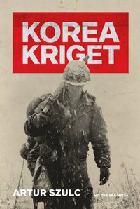 bokomslag Koreakriget 1950-1953 : konflikten som plågade ett folk och formade efterkrigstiden