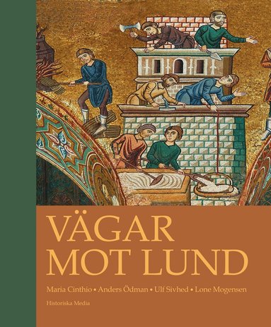 bokomslag Vägar mot Lund : en antologi om stadens uppkomst, tidigaste utveckling och entreprenaden bakom de stora stenbyggnaderna