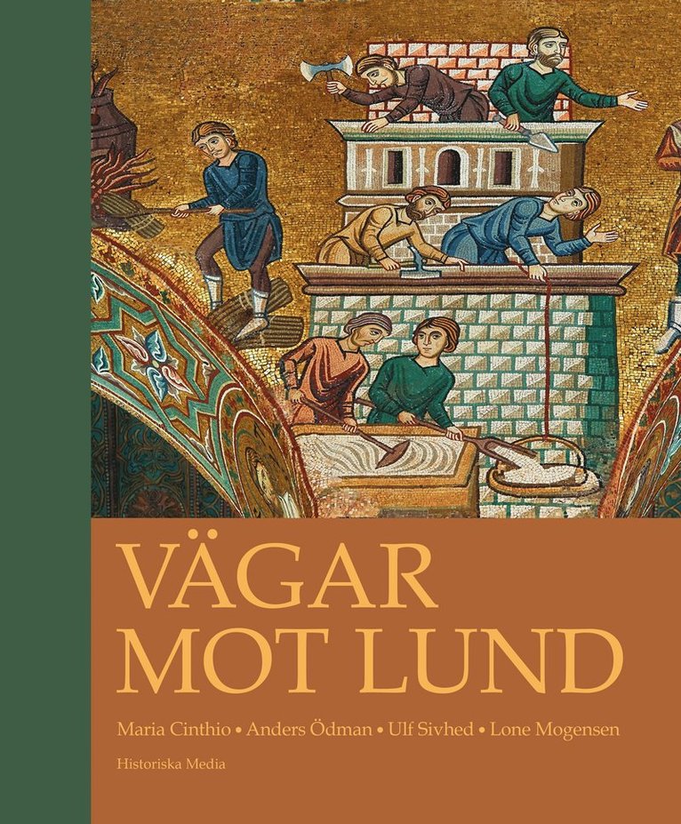 Vägar mot Lund : en antologi om stadens uppkomst, tidigaste utveckling och entreprenaden bakom de stora stenbyggnaderna 1