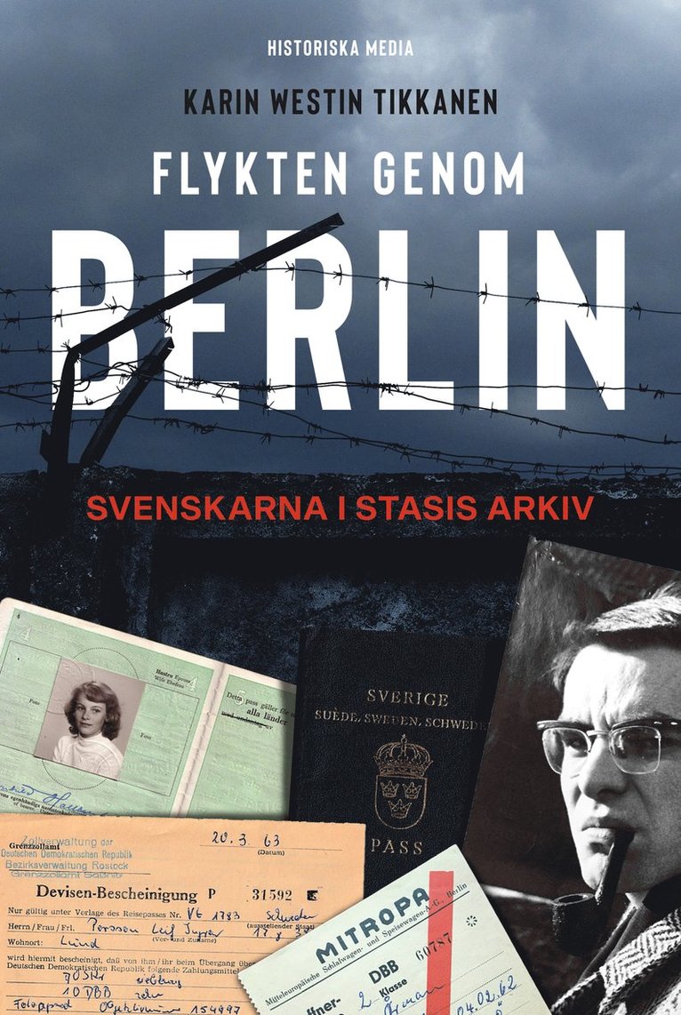 Karin Westin Tikkanen - Flykten genom Berlin : svenskarna i Stasis arkiv, Inbunden