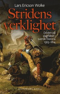 bokomslag Stridens verklighet : döden på slagfältet i svensk historia 1563-1814