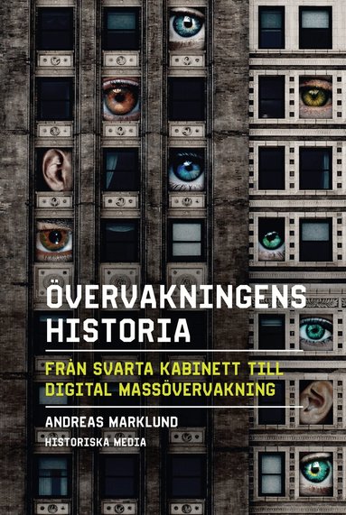 Andreas Marklund - Övervakningens historia : från svarta kabinett till digital massövervakning, Inbunden