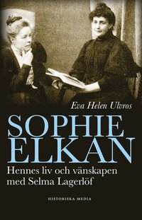 bokomslag Sophie Elkan : hennes liv och vänskap med Selma Lagerlöf
