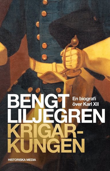 Bengt Liljegren - Krigarkungen : en biografi över Karl XII, Häftad