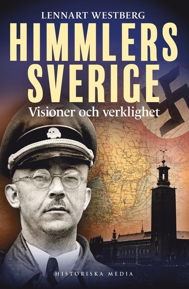 bokomslag Himmlers Sverige : visioner och verklighet