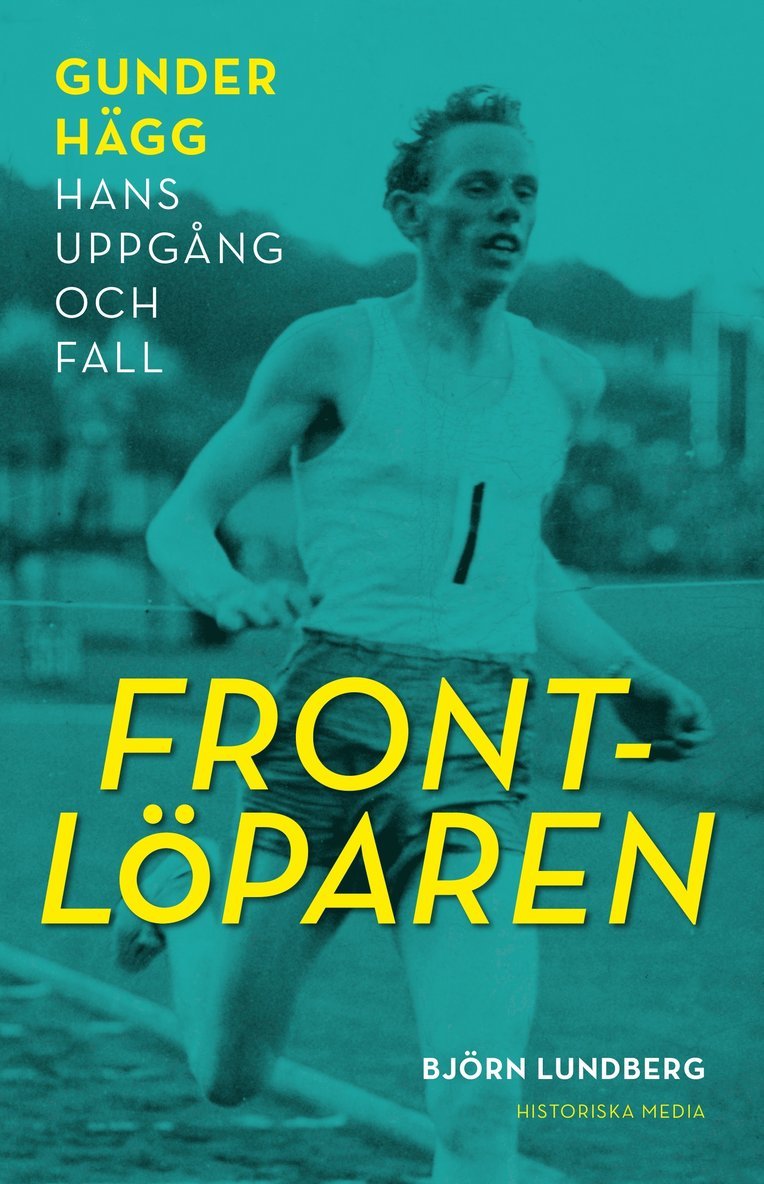 Björn Lundberg - Frontlöparen : Gunder Hägg, hans uppgång och fall, Inbunden