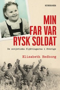 bokomslag Min far var rysk soldat : de sovjetiska flyktingarna i Sverige