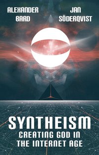 bokomslag Syntheism : creating god in the internet age