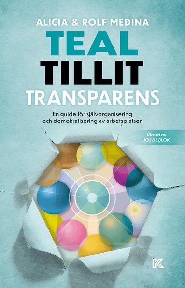 Alicia Medina, Rolf Medina - Teal, tillit, transparens. : en guide för självorganisering och demokratisering av arbetsplatsen, Häftad