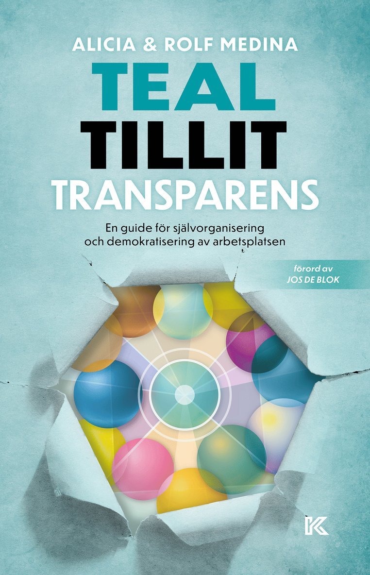 Teal, tillit, transparens. : en guide för självorganisering och demokratisering av arbetsplatsen 1