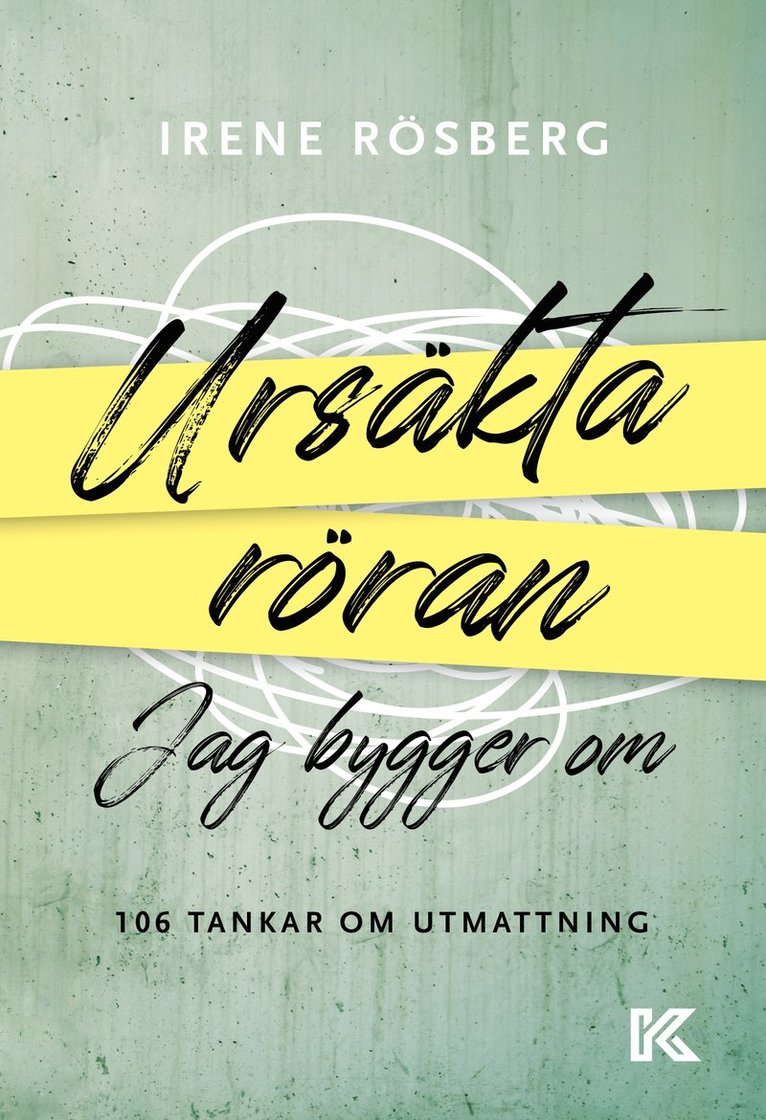 Irene Rösberg - Ursäkta röran jag bygger om : 106 tankar om utmattning, Häftad