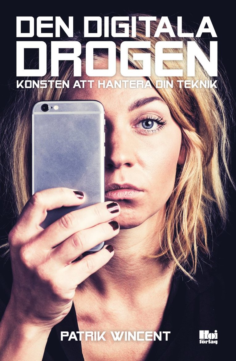 Patrik Wincent - Den digitala drogen : konsten att hantera din teknik, Häftad