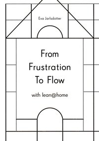 bokomslag From frustration to flow with lean@home