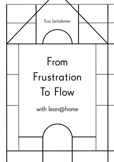 bokomslag From frustration to flow with lean@home