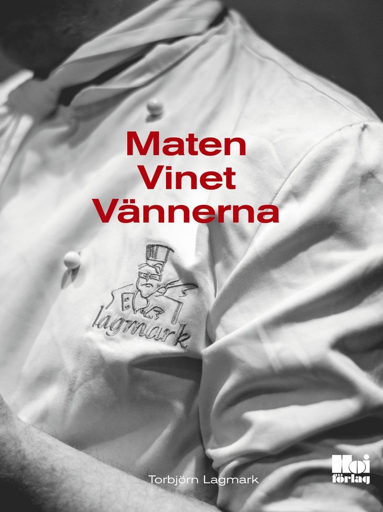 Torbjörn Lagmark - Maten, vinet, vännerna, Inbunden