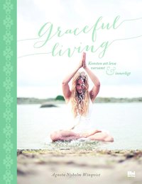 bokomslag Graceful living : konsten att leva varsamt och innerligt
