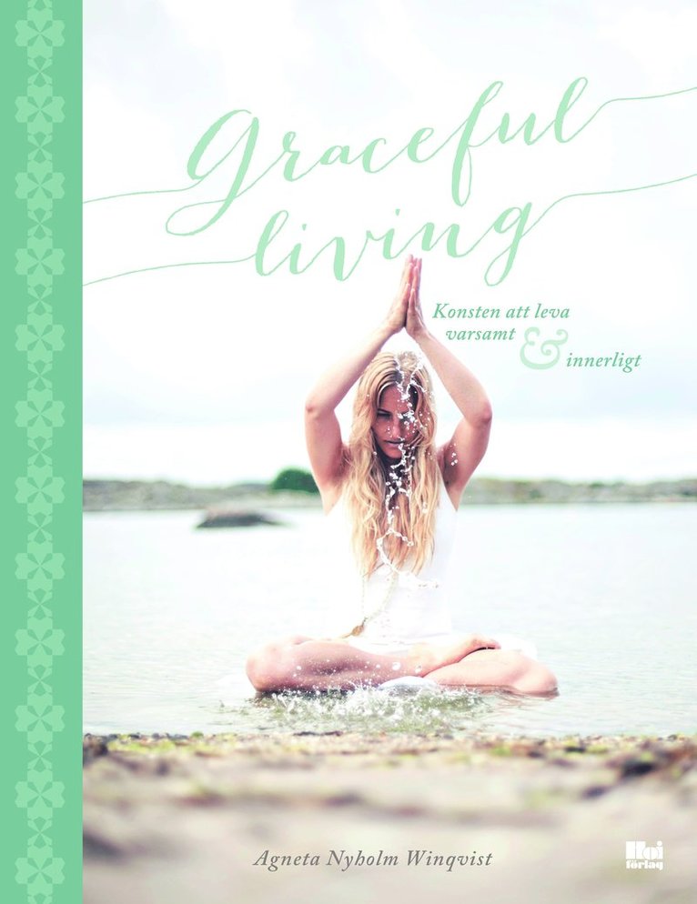 Graceful living : konsten att leva varsamt och innerligt 1