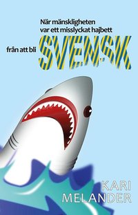bokomslag När mänskligheten var ett misslyckat hajbett från att bli svensk