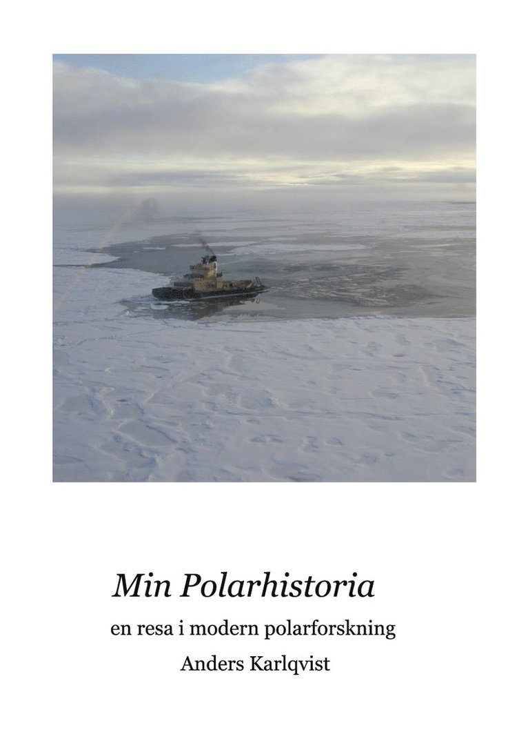 Anders Karlqvist - Min polarhistoria : en resa i modern polarforskning, Häftad