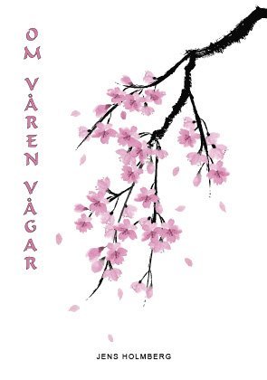 Jens Holmberg - Om våren vågar : haikudikter, Häftad