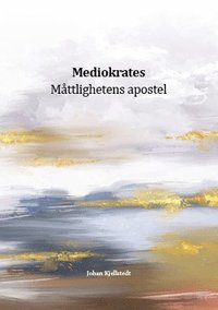 bokomslag Mediokrates : måttlighetens apostel