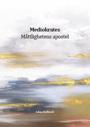 Johan Kjellstedt - Mediokrates : måttlighetens apostel, Häftad