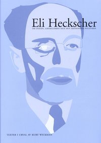 bokomslag Eli Heckscher om staten, liberalismen och den ekonomiska politiken. Texter