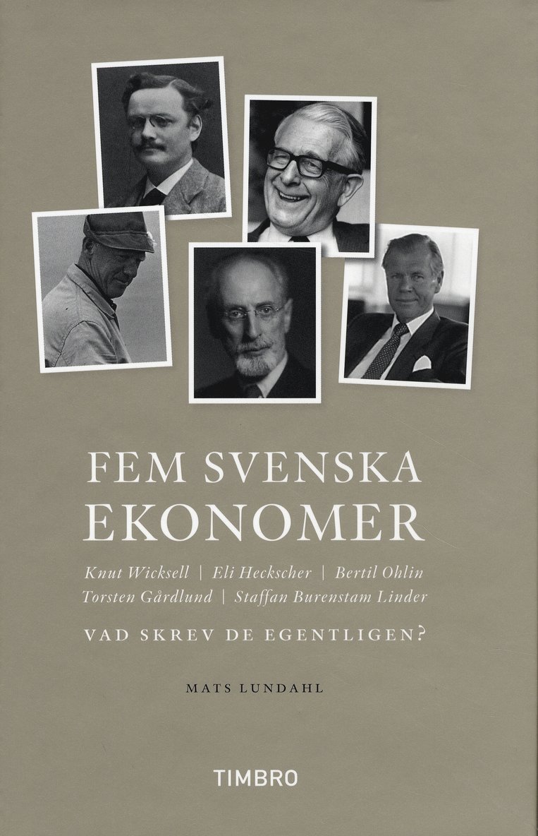Fem svenska ekonomer Knut Wicksell Eli Hecksescher, Bertil Ohlin, Torsten Gårdlund Staffan Burenstam Linder : vad skrev de egentligen? 1