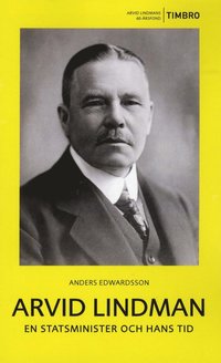 bokomslag Arvid Lindman : en statsminister och hans tid