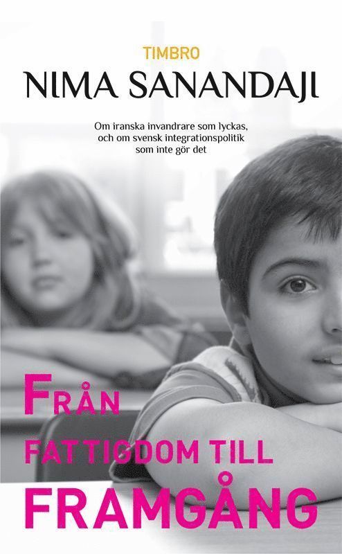 Nima Sanandaji - Från fattigdom till framgång: om iranska invandrare som lyckas, och om svek, Inbunden
