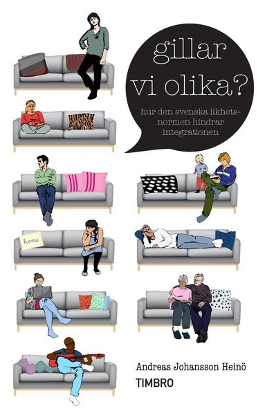Andreas Johansson Heinö - Gillar vi olika? : hur den svenska likhetsnormen hindrar integrationen, Inbunden