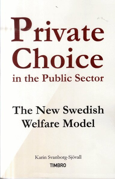 Karin Svanborg-Sjövall - Private Choice in the Public Sector : The New Swedish Welfare Model, Häftad