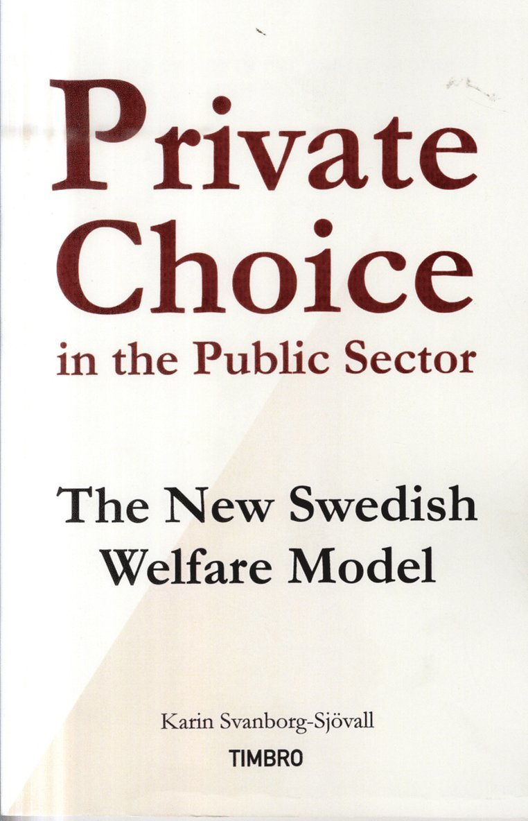 Private Choice in the Public Sector : The New Swedish Welfare Model 1