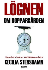 bokomslag Lögnen om Koppargården : skandalen bakom Caremaskandalen