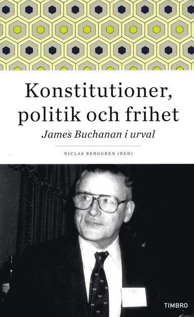 bokomslag Konstitutioner, politik och frihet : James Buchanan i urval