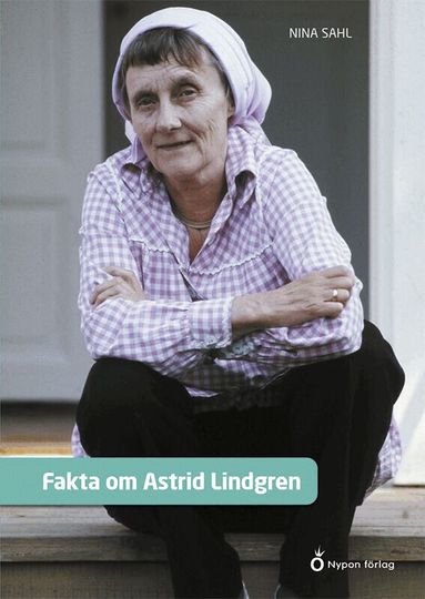 Nina Sahl - Fakta om Astrid Lindgren, Inbunden