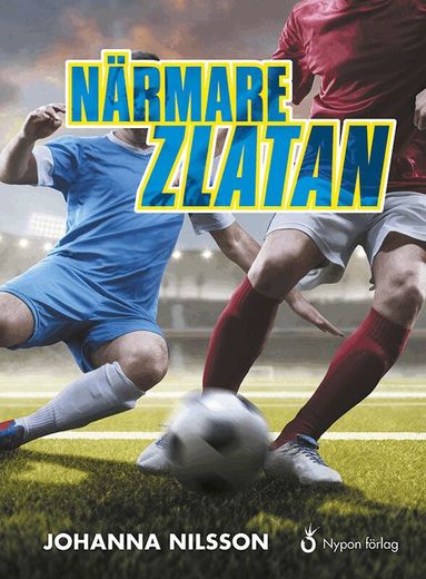 Johanna Nilsson - Närmare Zlatan, Inbunden