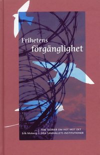 bokomslag Frihetens förgänglighet : fem teorier om hot mot det fria samhällets institutioner