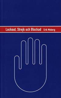 bokomslag Lockout, strejk och blockad : en strategisk analys av konfliktvapnen på den svenska arbetsmarknaden