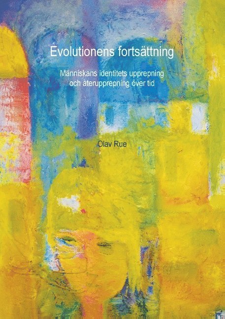 Olav Rue - Evolutionens fortsättning : människans identitets upprepning och återupprepning över tid, Häftad