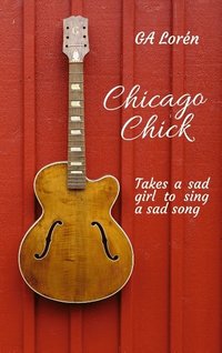 bokomslag Chicago Chick : takes a sad girl to sing a sad song